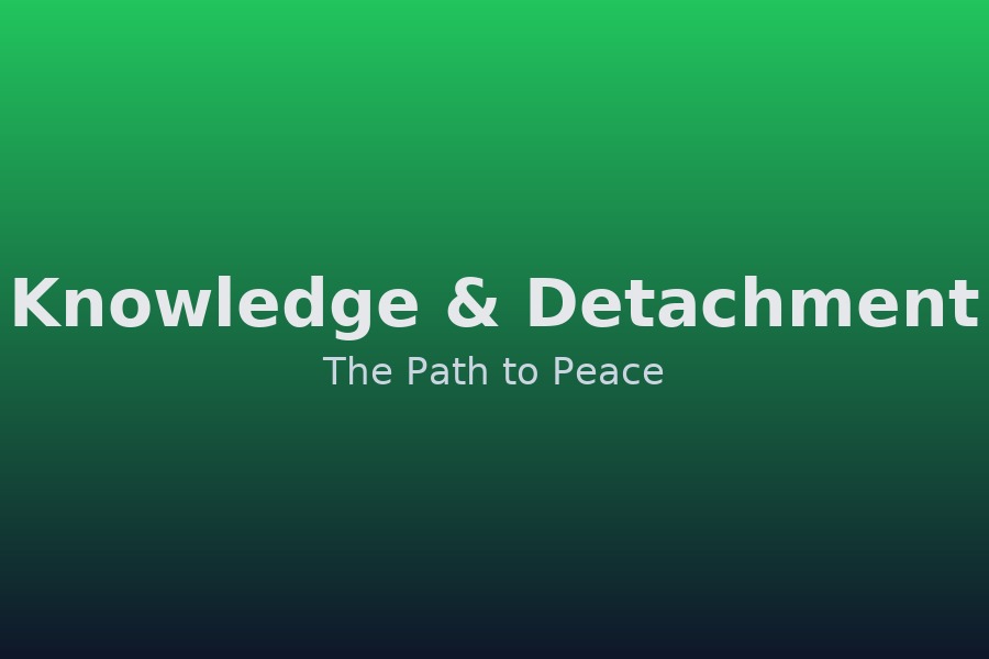 Knowledge & detachment — the path to peace