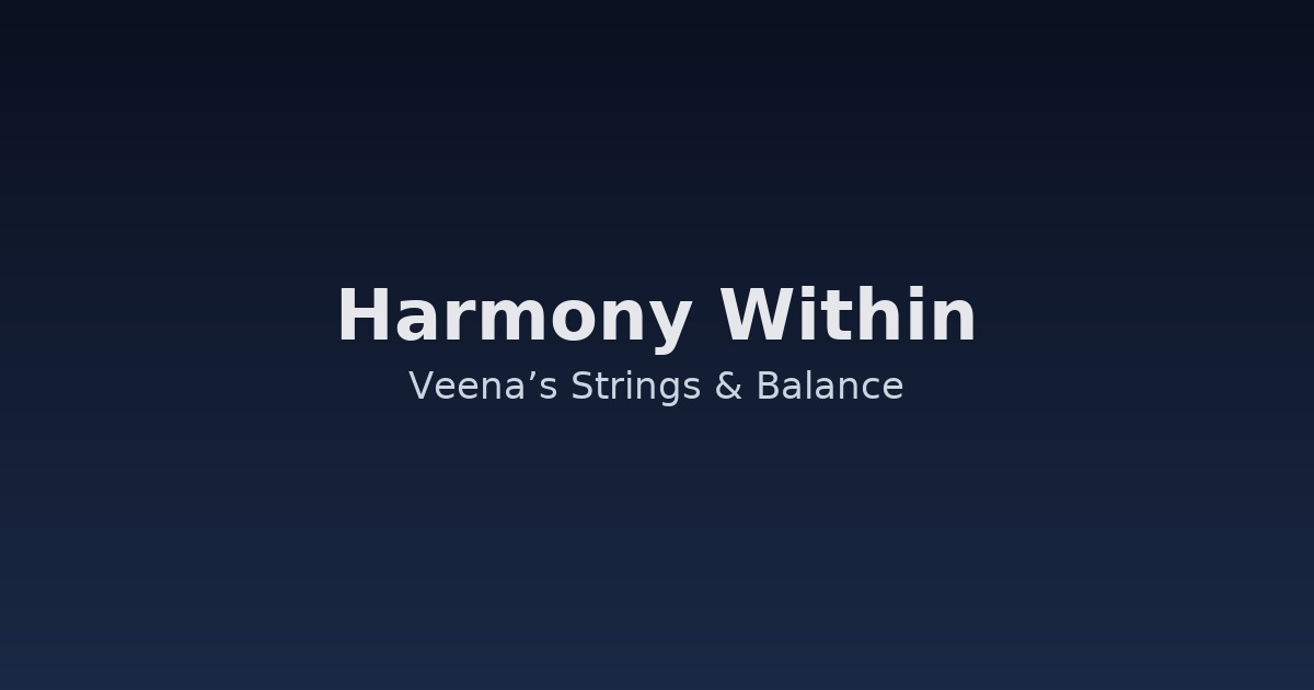 Harmony Within — Veena’s Strings and Balance