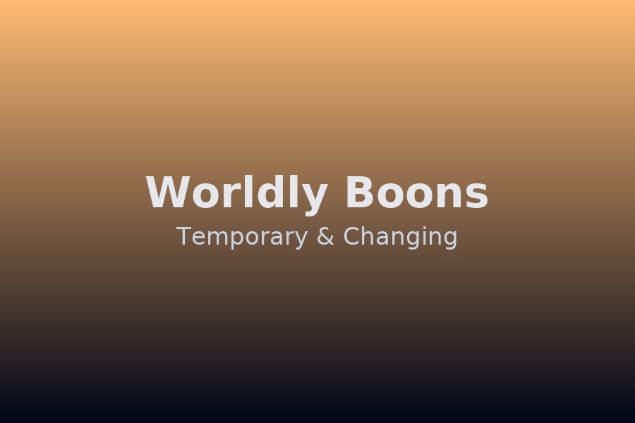 Worldly boons are temporary — inner wealth abides